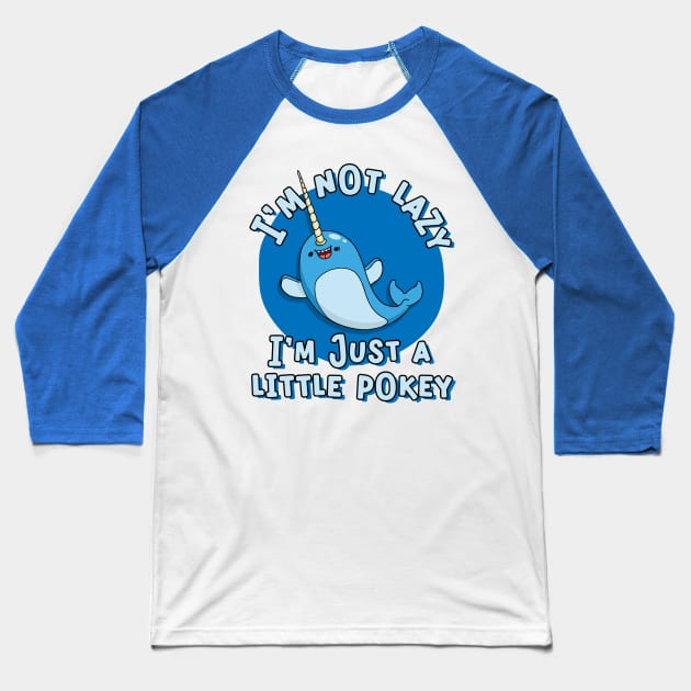 Funny Narwhal I'm Not Lazy I a Little Pokey Baseball T-Shirt by Huhnerdieb Apparel